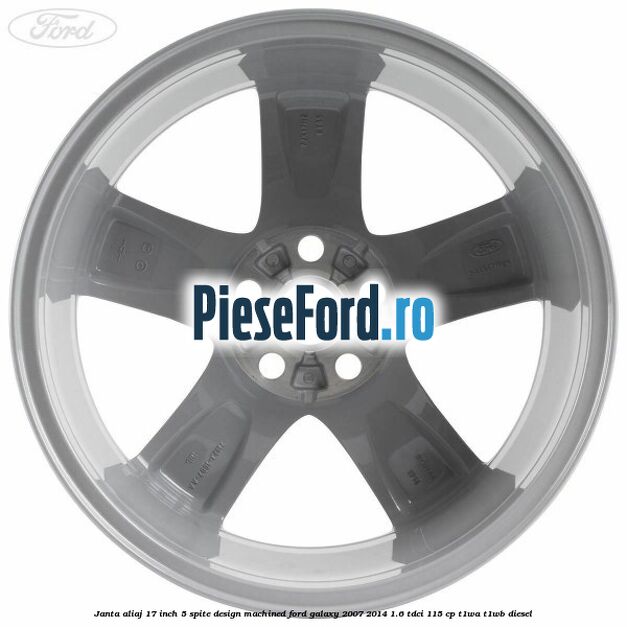 Janta aliaj 17 inch, 5 spite, design Machined Ford Galaxy 2007-2014 1.6 TDCi 115 cp T1WA, T1WB diesel