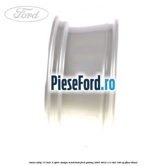 Janta aliaj 17 inch, 5 spite, design Machined Ford Galaxy 2007-2014 1.8 TDCi 100 cp FFWA diesel