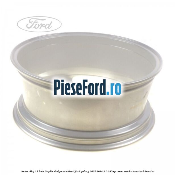 Janta aliaj 17 inch, 5 spite, design Machined Ford Galaxy 2007-2014 2.0 145 cp Janta aliaj 17 inch, 5 spite, design Machined Ford Galaxy 2007-2014 2.0 145 cp AOWA, AOWB, TBWA, TBWB benzina