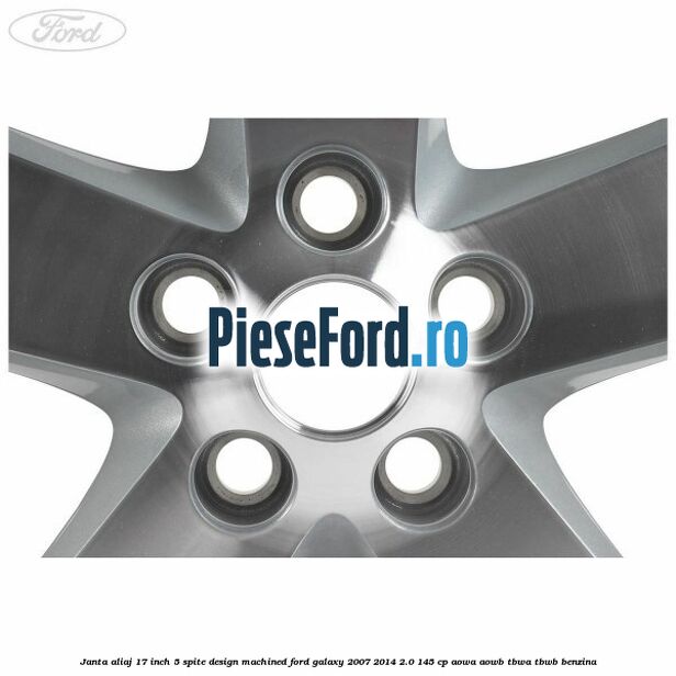 Janta aliaj 17 inch, 5 spite, design Machined Ford Galaxy 2007-2014 2.0 145 cp Janta aliaj 17 inch, 5 spite, design Machined Ford Galaxy 2007-2014 2.0 145 cp AOWA, AOWB, TBWA, TBWB benzina