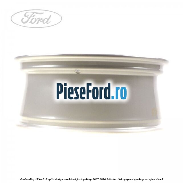 Janta aliaj 17 inch, 5 spite, design Machined Ford Galaxy 2007-2014 2.0 TDCi 140 cp QXWA, QXWB, QXWC, UFWA diesel