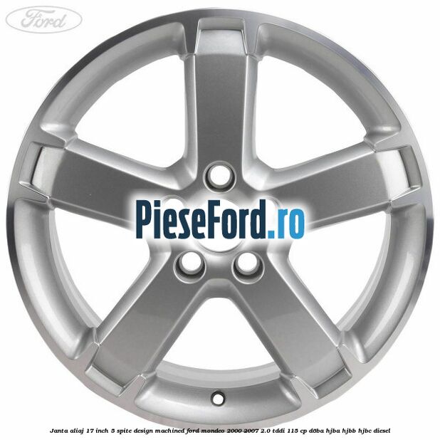 Janta aliaj 17 inch, 5 spite, design Machined Ford Mondeo 2000-2007 2.0 TDDI 115 cp D6BA, HJBA, HJBB, HJBC diesel
