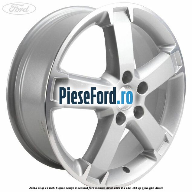 Janta aliaj 17 inch, 5 spite, design Machined Ford Mondeo 2000-2007 2.2 TDCi 155 cp QJBA, QJBB diesel