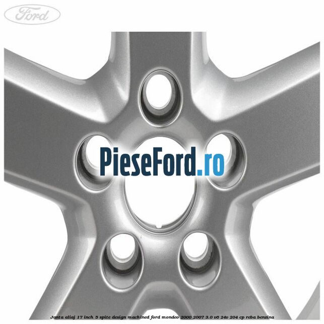 Janta aliaj 17 inch, 5 spite, design Machined Ford Mondeo 2000-2007 3.0 V6 24V 204 cp REBA benzina