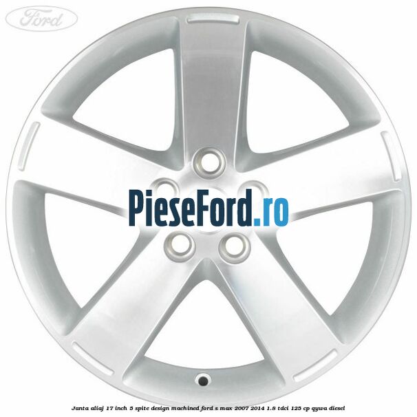 Janta aliaj 17 inch, 5 spite, design Machined Ford S-Max 2007-2014 1.8 TDCi 125 cp QYWA diesel