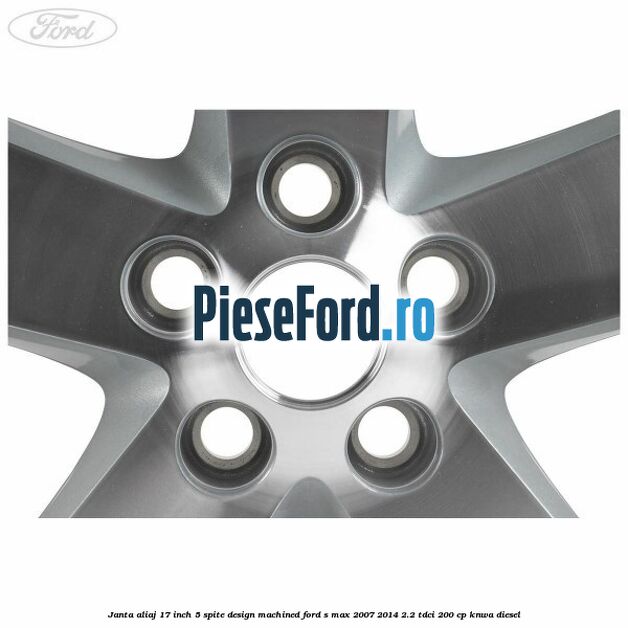 Janta aliaj 17 inch, 5 spite, design Machined Ford S-Max 2007-2014 2.2 TDCi 200 cp KNWA diesel