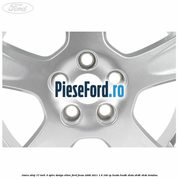Janta aliaj 17 inch, 5 spite, design Silver Ford Focus 2008-2011 1.6 100 cp HWDA, HWDB, SHDA, SHDB, SHDC benzina