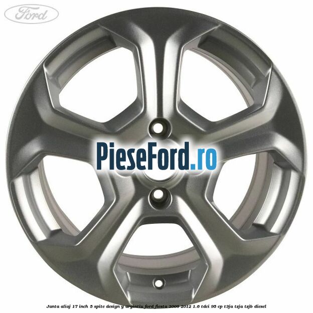 Janta aliaj 17 inch, 5 spite design Y argintiu Ford Fiesta 2008-2012 1.6 TDCi 95 cp Janta aliaj 17 inch, 5 spite design Y argintiu Ford Fiesta 2008-2012 1.6 TDCi 95 cp T3JA, TZJA, TZJB diesel