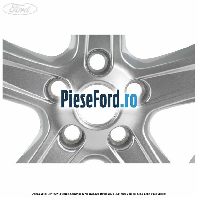 Janta aliaj 17 inch, 5 spite, design Y Ford Mondeo 2008-2014 1.6 TDCi 115 cp T1BA, T1BB, T1BC diesel
