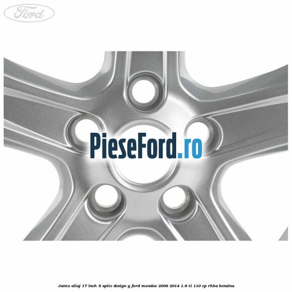 Janta aliaj 17 inch, 5 spite, design Y Ford Mondeo 2008-2014 1.6 Ti 110 cp Janta aliaj 17 inch, 5 spite, design Y Ford Mondeo 2008-2014 1.6 Ti 110 cp RHBA benzina
