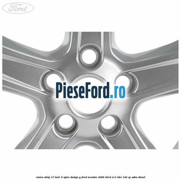 Janta aliaj 17 inch, 5 spite, design Y Ford Mondeo 2008-2014 2.0 TDCi 130 cp Janta aliaj 17 inch, 5 spite, design Y Ford Mondeo 2008-2014 2.0 TDCi 130 cp AZBA diesel