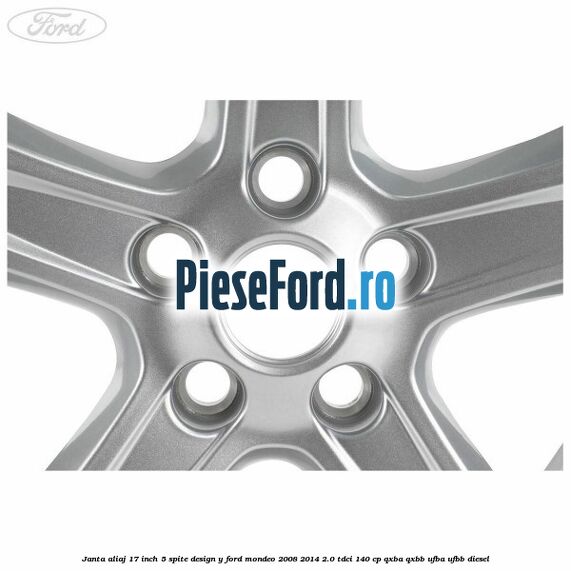 Janta aliaj 17 inch, 5 spite, design Y Ford Mondeo 2008-2014 2.0 TDCi 140 cp QXBA, QXBB, UFBA, UFBB diesel