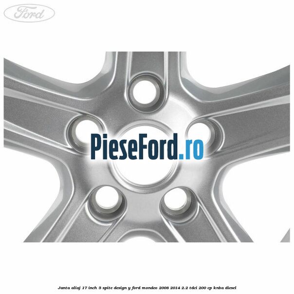 Janta aliaj 17 inch, 5 spite, design Y Ford Mondeo 2008-2014 2.2 TDCi 200 cp KNBA diesel