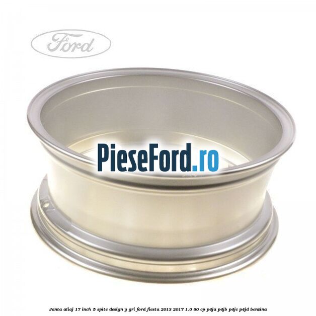 Janta aliaj 17 inch, 5 spite design Y gri Ford Fiesta 2013-2017 1.0 80 cp P4JA, P4JB, P4JC, P4JD benzina