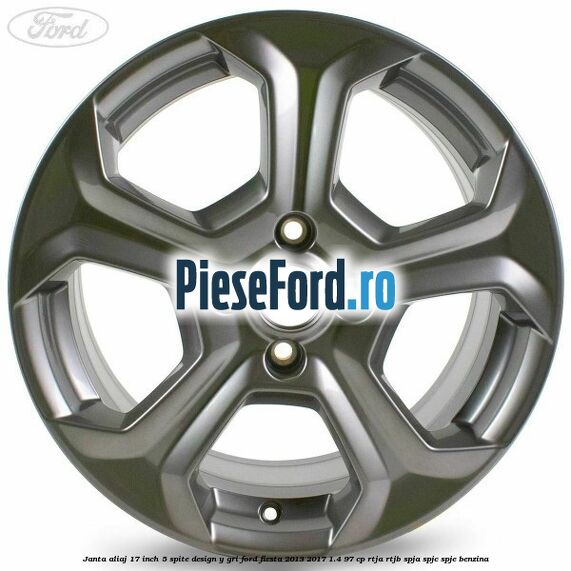 Janta aliaj 17 inch, 5 spite design Y gri Ford Fiesta 2013-2017 1.4 97 cp RTJA, RTJB, SPJA, SPJC, SPJE benzina