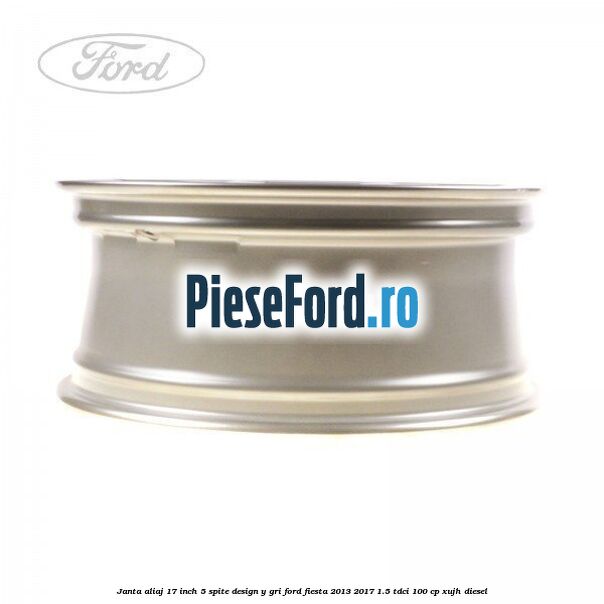 Janta aliaj 17 inch, 5 spite design Y gri Ford Fiesta 2013-2017 1.5 TDCi 100 cp XUJH diesel