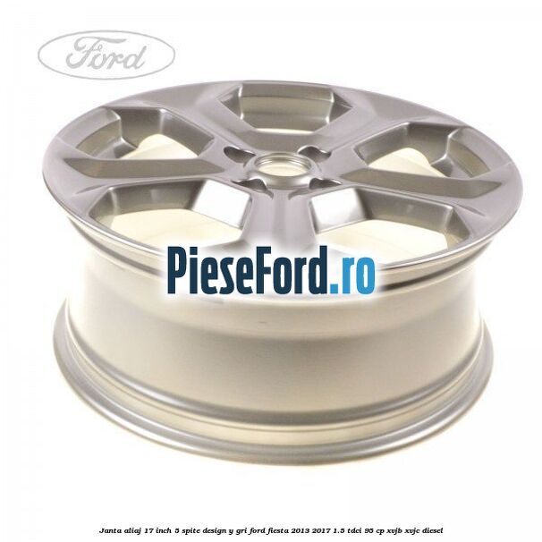 Janta aliaj 17 inch, 5 spite design Y gri Ford Fiesta 2013-2017 1.5 TDCi 95 cp XVJB, XVJC diesel