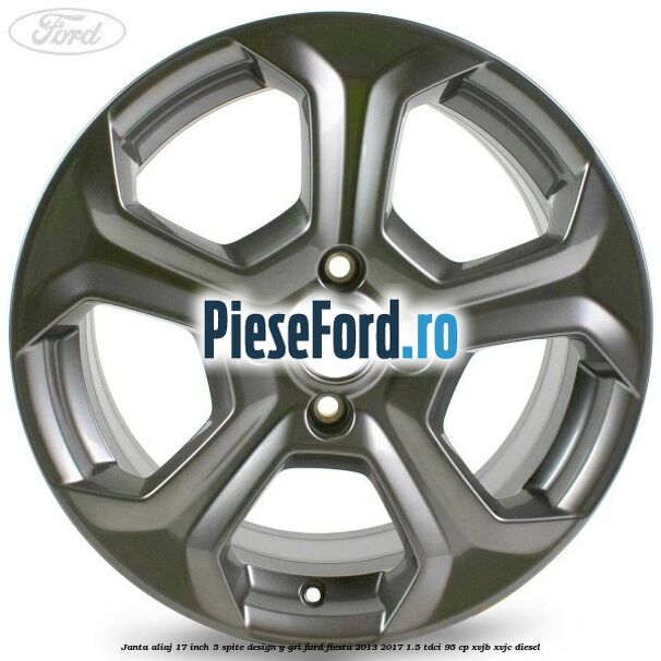 Janta aliaj 17 inch, 5 spite design Y gri Ford Fiesta 2013-2017 1.5 TDCi 95 cp XVJB, XVJC diesel