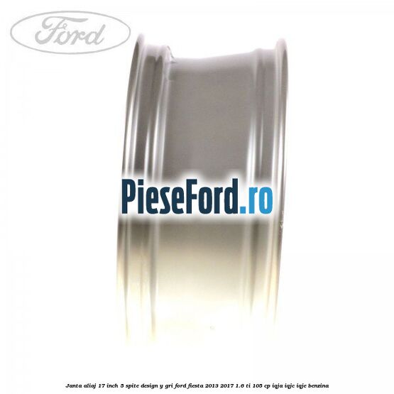 Janta aliaj 17 inch, 5 spite design Y gri Ford Fiesta 2013-2017 1.6 Ti 105 cp IQJA, IQJC, IQJE benzina