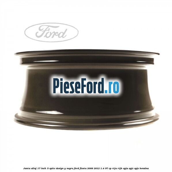 Janta aliaj 17 inch, 5 spite design Y negru Ford Fiesta 2008-2012 1.4 97 cp RTJA, RTJB, SPJA, SPJC, SPJE benzina