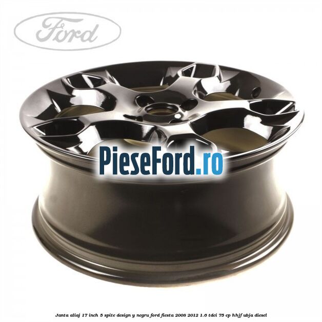 Janta aliaj 17 inch, 5 spite design Y negru Ford Fiesta 2008-2012 1.6 TDCi 75 cp HHJF, UBJA diesel