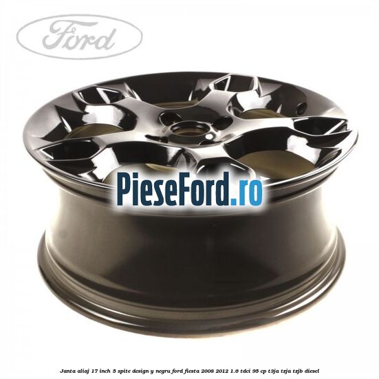 Janta aliaj 17 inch, 5 spite design Y negru Ford Fiesta 2008-2012 1.6 TDCi 95 cp T3JA, TZJA, TZJB diesel