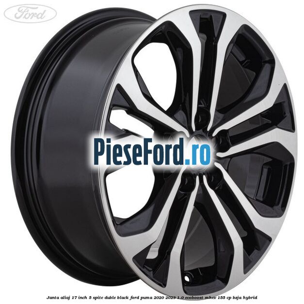 Janta aliaj 17 inch, 5 spite duble black Ford Puma 2020-2023 1.0 EcoBoost mHEV 155 cp BZJA Hybrid