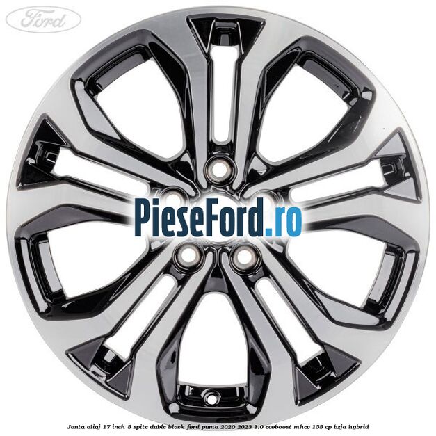 Janta aliaj 17 inch, 5 spite duble black Ford Puma 2020-2023 1.0 EcoBoost mHEV 155 cp BZJA Hybrid