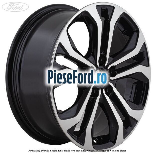 Janta aliaj 17 inch, 5 spite duble black Ford Puma 2020-2023 1.5 EcoBlue 120 cp ZTDA diesel