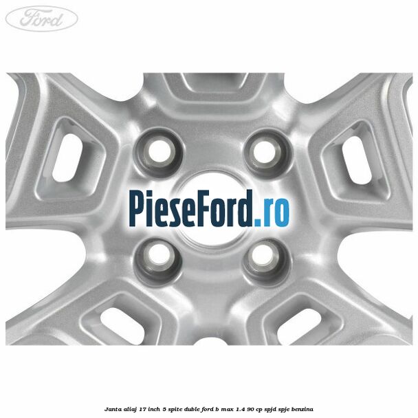 Janta aliaj 17 inch, 5 spite duble Ford B-Max 1.4 90 cp SPJD, SPJE benzina