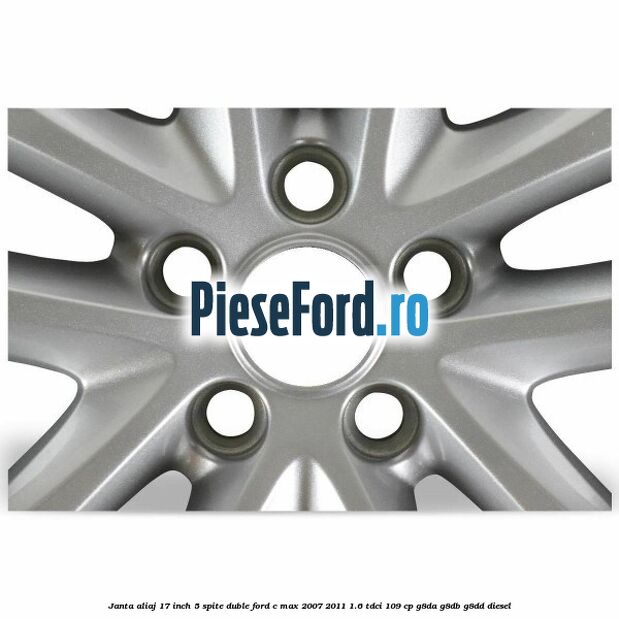 Janta aliaj 17 inch, 5 spite duble Ford C-Max 2007-2011 1.6 TDCi 109 cp Janta aliaj 17 inch, 5 spite duble Ford C-Max 2007-2011 1.6 TDCi 109 cp G8DA, G8DB, G8DD diesel
