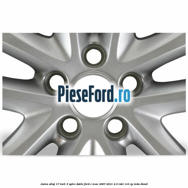 Janta aliaj 17 inch, 5 spite duble Ford C-Max 2007-2011 2.0 TDCi 110 cp Janta aliaj 17 inch, 5 spite duble Ford C-Max 2007-2011 2.0 TDCi 110 cp IXDA diesel