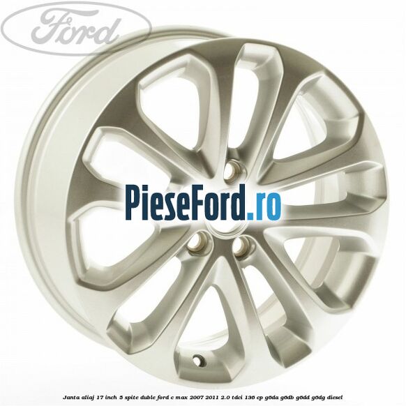 Janta aliaj 17 inch, 5 spite duble Ford C-Max 2007-2011 2.0 TDCi 136 cp G6DA, G6DB, G6DD, G6DG diesel