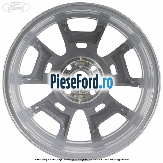 Janta aliaj 17 inch, 5 spite duble Ford EcoSport 2013-2018 1.5 TDCi 90 cp UGJE diesel