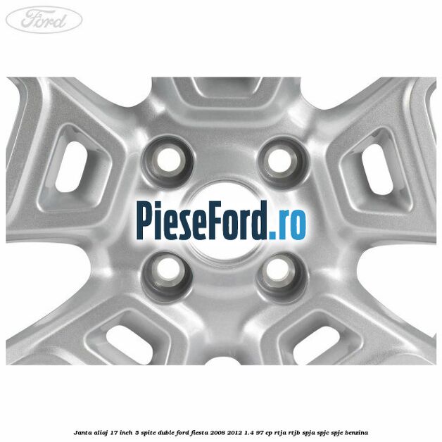 Janta aliaj 17 inch, 5 spite duble Ford Fiesta 2008-2012 1.4 97 cp RTJA, RTJB, SPJA, SPJC, SPJE benzina
