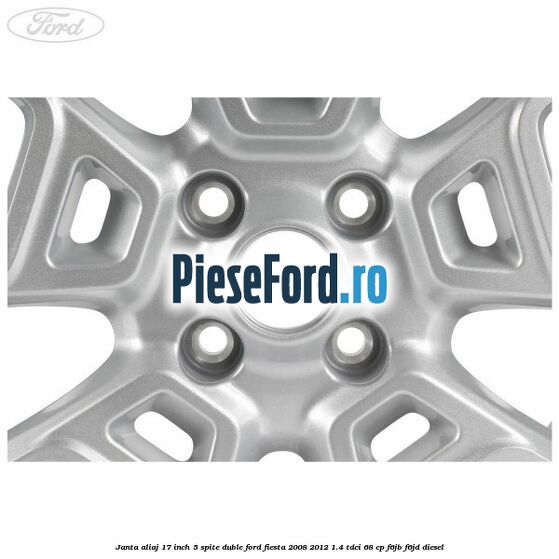 Janta aliaj 17 inch, 5 spite duble Ford Fiesta 2008-2012 1.4 TDCi 68 cp F6JB, F6JD diesel