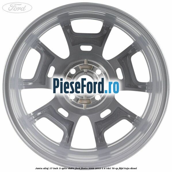 Janta aliaj 17 inch, 5 spite duble Ford Fiesta 2008-2012 1.4 TDCi 70 cp F6JD, KVJA diesel