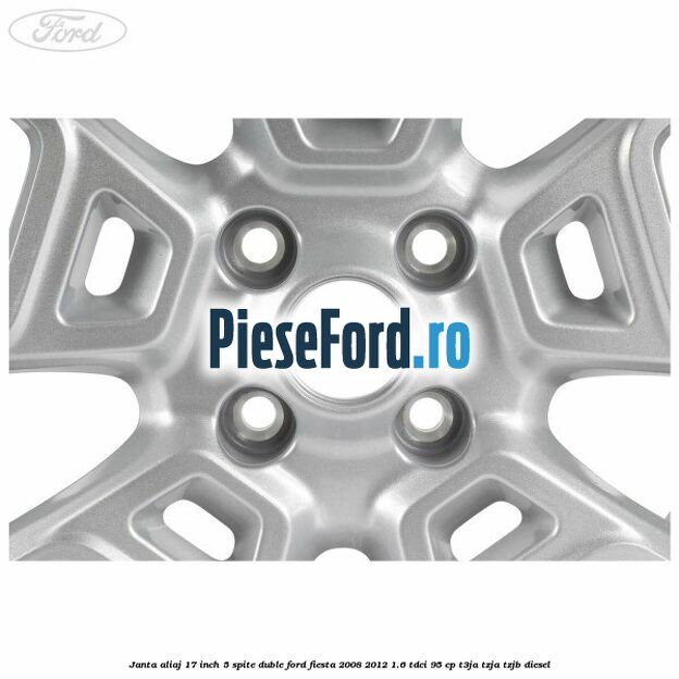 Janta aliaj 17 inch, 5 spite duble Ford Fiesta 2008-2012 1.6 TDCi 95 cp Janta aliaj 17 inch, 5 spite duble Ford Fiesta 2008-2012 1.6 TDCi 95 cp T3JA, TZJA, TZJB diesel