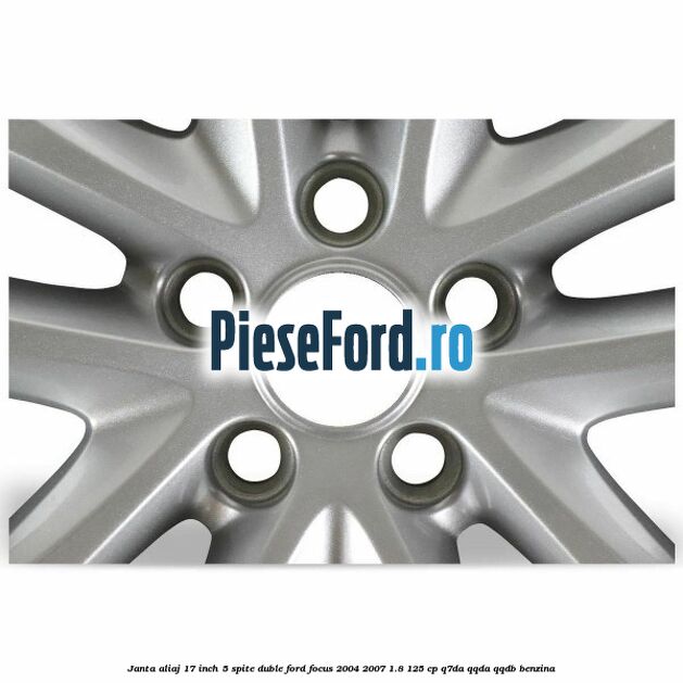 Janta aliaj 17 inch, 5 spite duble Ford Focus 2004-2007 1.8 125 cp Q7DA, QQDA, QQDB benzina