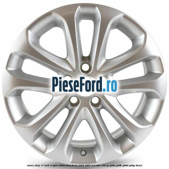 Janta aliaj 17 inch, 5 spite duble Ford Focus 2004-2007 2.0 TDCi 136 cp G6DA, G6DB, G6DD, G6DG diesel