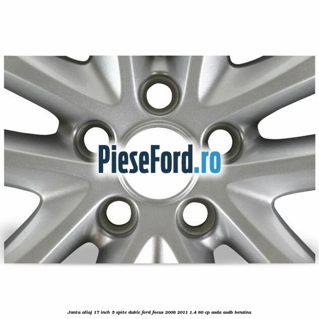 Janta aliaj 17 inch, 5 spite duble Ford Focus 2008-2011 1.4 80 cp ASDA, ASDB benzina