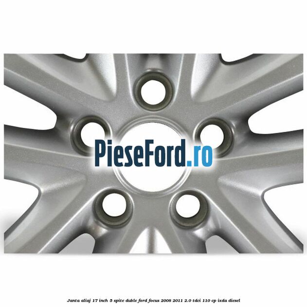 Janta aliaj 17 inch, 5 spite duble Ford Focus 2008-2011 2.0 TDCi 110 cp IXDA diesel