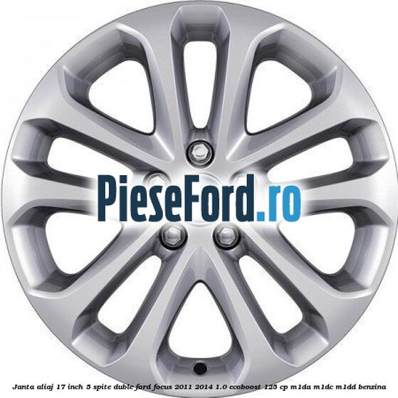 Janta aliaj 17 inch, 5 spite duble Ford Focus 2011-2014 1.0 EcoBoost 125 cp
