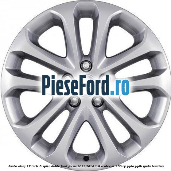Janta aliaj 17 inch, 5 spite duble Ford Focus 2011-2014 1.6 EcoBoost 150 cp
