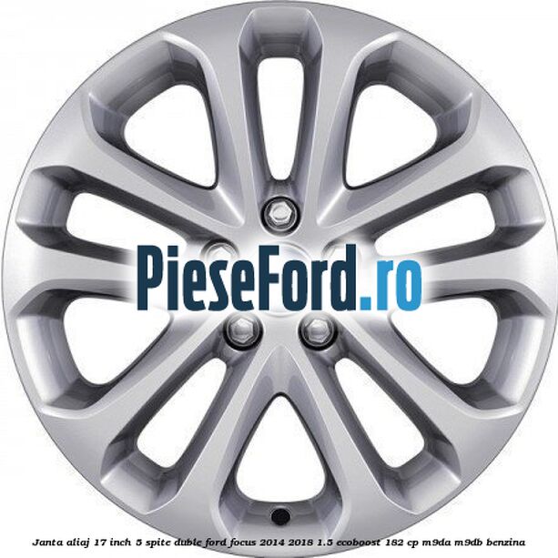 Janta aliaj 17 inch, 5 spite duble Ford Focus 2014-2018 1.5 EcoBoost 182 cp