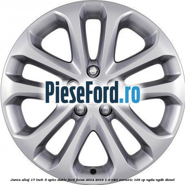 Janta aliaj 17 inch, 5 spite duble Ford Focus 2014-2018 1.6 TDCi ECOnetic 105 cp Janta aliaj 17 inch, 5 spite duble Ford Focus 2014-2018 1.6 TDCi ECOnetic 105 cp NGDA, NGDB diesel