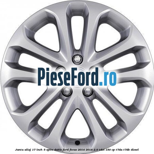 Janta aliaj 17 inch, 5 spite duble Ford Focus 2014-2018 2.0 TDCi 150 cp T7DA, T7DB diesel