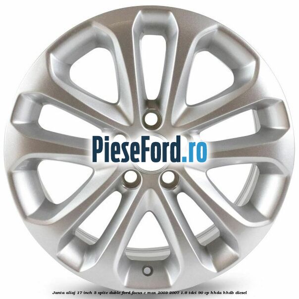 Janta aliaj 17 inch, 5 spite duble Ford Focus C-Max 2003-2007 1.6 TDCi 90 cp HHDA, HHDB diesel