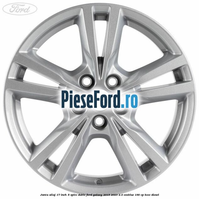 Janta aliaj 17 inch, 5 spite duble Ford Galaxy 2015-2023 2.0 EcoBlue 190 cp BCCC diesel
