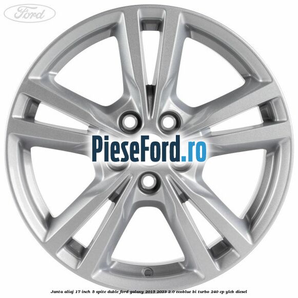 Janta aliaj 17 inch, 5 spite duble Ford Galaxy 2015-2023 2.0 EcoBlue Bi-Turbo 240 cp Janta aliaj 17 inch, 5 spite duble Ford Galaxy 2015-2023 2.0 EcoBlue Bi-Turbo 240 cp YLCB diesel
